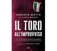 Il Toro all'improvviso. Io, capitano dopo Superga - Motto Umberto