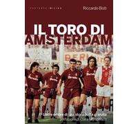 Il toro di Amsterdam. Luci e ombre di una storia tutta granata