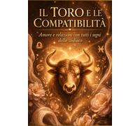 Il Toro e le compatibilità: Amore e relazioni con tutti i segni dello zodiaco