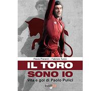 Il toro sono io. Vita e gol di Paolo Pulici