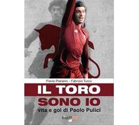 Il toro sono io. Vita e gol di Paolo Pulici