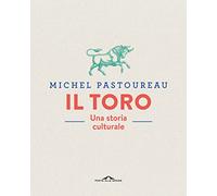 Il toro. Una storia culturale. Ediz. a colori