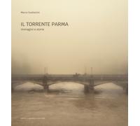 Libri Gualazzini Marco - Il Torrente Parma. Immagini E Storie. Ediz. Illustrata