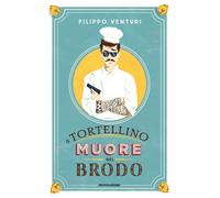 Il tortellino muore nel brodo - Venturi Filippo