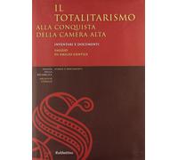 Il totalitarismo alla conquista della camera alta - [Rubbettino Editore]