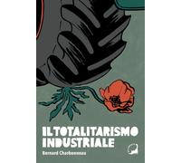 Il totalitarismo industriale - [Edizioni Malamente]