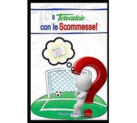 Il Totocalcio con le Scommesse: Creare sistemi automatici di Scommesse ad alto rendimento con soli 2€