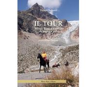 Il tour. Monte Bianco a cavallo: da sogno a realtà di Tiziano Bedostri, 2023,