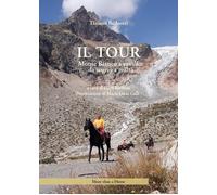 Il tour. Monte Bianco a cavallo: da sogno a realtà di Tiziano Bedostri, 2023,