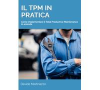Il TPM in pratica: Come implementare il Total Productive Maintenance in azienda