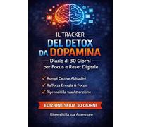 Il Tracker del Detox da Dopamina: Diario di 30 Giorni per Focus e Reset Digitale - Edizione Sfida 30 Giorni