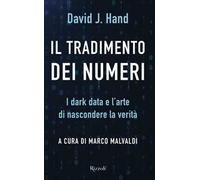 Il tradimento dei numeri. I dark data e l'arte di nascondere la verità