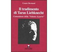 Il tradimento di Taras Liebknecht. Comandante della «Volante Azzurra»