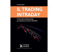 Il Trading Intraday. Il Manuale Professionale Per Operare Sul Future S&P500