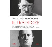 Il traditore. La vera storia dei due dittatori e di un patto costruito sull'inganno