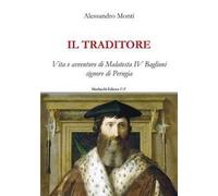 Il traditore. Vita e avventure di Malatesta IV Baglioni signore di Perugia