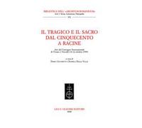 Il tragico e il sacro dal Cinquecento a Racine. Atti del Convegno internazionale (Torino-Vercelli, 14-16 ottobre 1999)