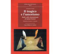 Il tragico e l'umorismo. Studio sulla drammaturgia di Samuel Beckett