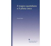 Il tragico quotidiano e il pilota cieco. 3. ed.