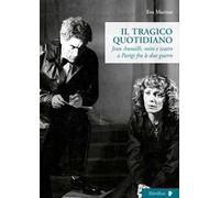 Il tragico quotidiano. Jean Anouilh, mito e teatro a Parigi fra le due guerre
