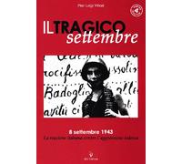 Il tragico settembre. 8 settembre 1943: la reazione italiana contro l'aggressione tedesca