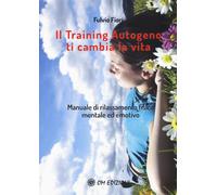 Libri Fulvio Fiori - Il Training Autogeno Ti Cambia La Vita. Manuale Di Rilassam