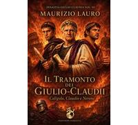 Il tramonto dei Giulio-Claudii. Caligola, Claudio e Nerone