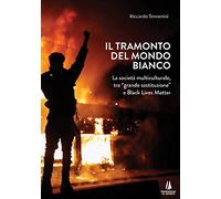 Libri Riccardo Tennenini - Il Tramonto Del Mondo Bianco. La Societa Multicultura