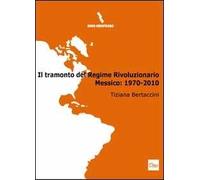 Il tramonto del regime rivoluzionario. Messico: 1970-2010