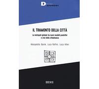 Il tramonto della città. La metropoli globale tra nuovi modelli produttivi e crisi della cittadinanza