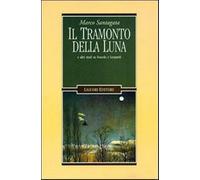 Il tramonto della luna e altri studi su Foscolo e Leopardi - Santagata Marco