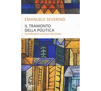 Il tramonto della politica – Considerazioni sul futuro del mondo