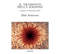 Il tramonto della ragione. L'uomo e la sfida del clima