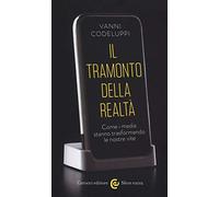 Libri Vanni Codeluppi - Il Tramonto Della Realta. Come I Media Stanno Trasforman