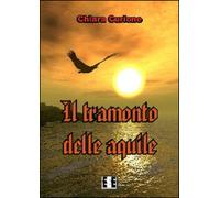 Il tramonto delle aquile - Chiara Curione, 2014, Eee-edizioni