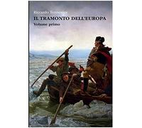 Il Tramonto dell'Europa - Volume I: Edizione Integrale