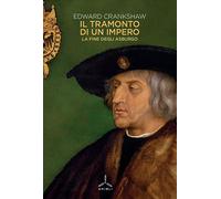 Il tramonto di un impero. La fine degli Asburgo