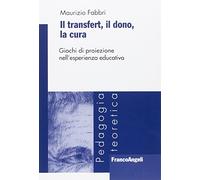 Il transfert. Il dono, la cura. Giochi di proiezione nell'esperienza educativa