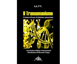 Il Transumanismo: Cronaca di una rivoluzione annunciata