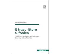 Il trascrittore a-fonico. Lost in transcription nell'universo della linguistica forense