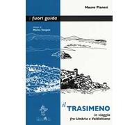 Il Trasimeno. In viaggio fra Umbria e Valdichiana