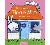 Il trasloco di Tina e Milo. Ediz. illustrata