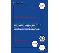 Il trattamento dei dati personali nell'attività investigativa. Adempimenti e misure di sicurezza per l'investigazione nel rispetto della privacy