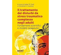 Il trattamento dei disturbi da stress post traumatico complesso negli adulti. Fondamenti scientifici e modelli terapeutici