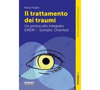 Il trattamento dei traumi. Un protocollo integrato EMDR - Somatic Oriented