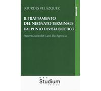 Il trattamento del neonato terminale dal punto di vista bioetico - Velázqu...