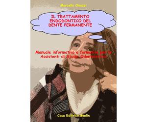 Il trattamento endodontico del dente permanente. Manuale informativo e formativo