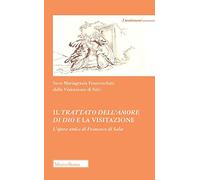 Il trattato dell'amore di Dio e la visitazione. L'opera unica di Francesco di Sales