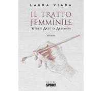 Il tratto femminile, Vita e arte di Artemisia