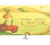 Il trattore di zio Gastone. Ediz. a colori
